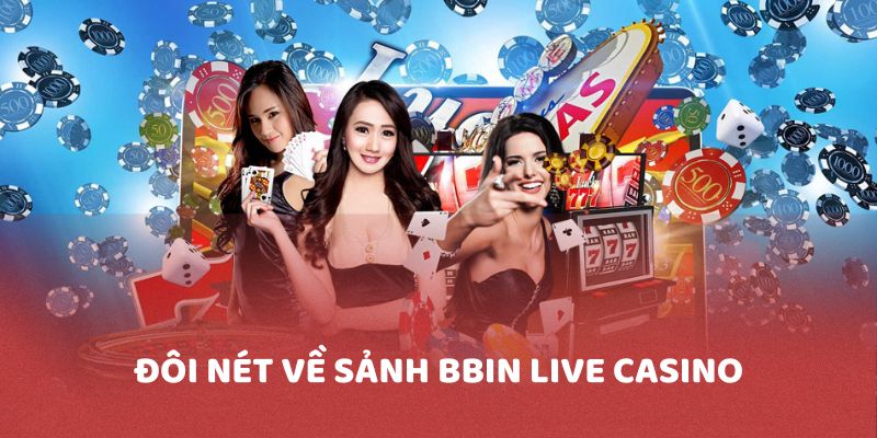 Đôi nét về sảnh game BBIN Live Casino
