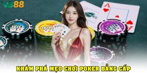 Mẹo Chơi Poker: Bí Kíp Giúp Bạn Nhanh Chóng Thành Cao Thủ meo choi poker thumb
